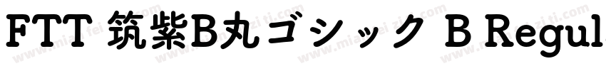 FTT 筑紫B丸ゴシック B Regular字体转换